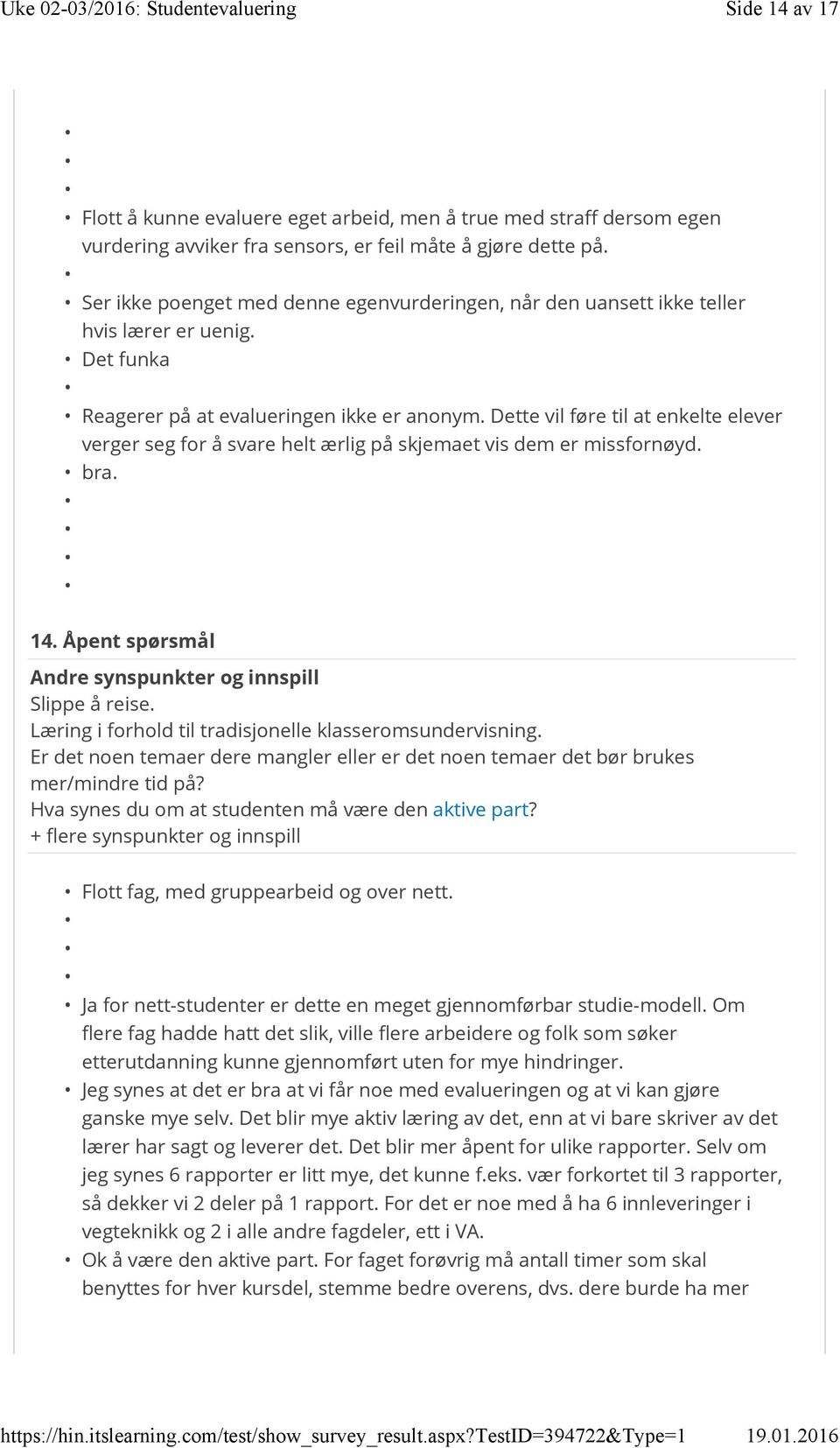 Dette vil føre til at enkelte elever verger seg for å svare helt ærlig på skjemaet vis dem er missfornøyd. bra. 14. Åpent spørsmål Andre synspunkter og innspill Slippe å reise.
