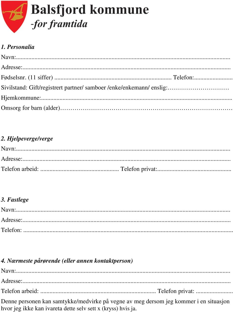 Hjelpeverge/verge Telefon arbeid:... Telefon privat:... 3. Fastlege Telefon:... 4.