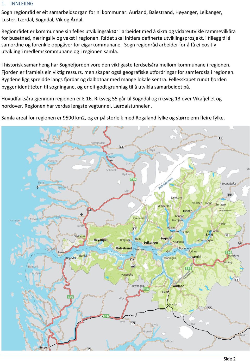 Rådet skal initiera definerte utviklingsprosjekt, i tillegg til å samordne og forenkle oppgåver for eigarkommunane.