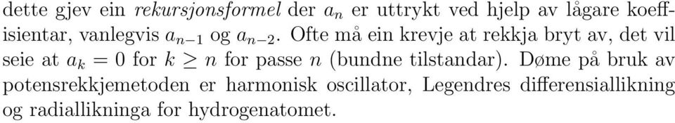 Ofte må ein krevje at rekkja bryt av, det vil seie at a k = 0 for k n for passe n