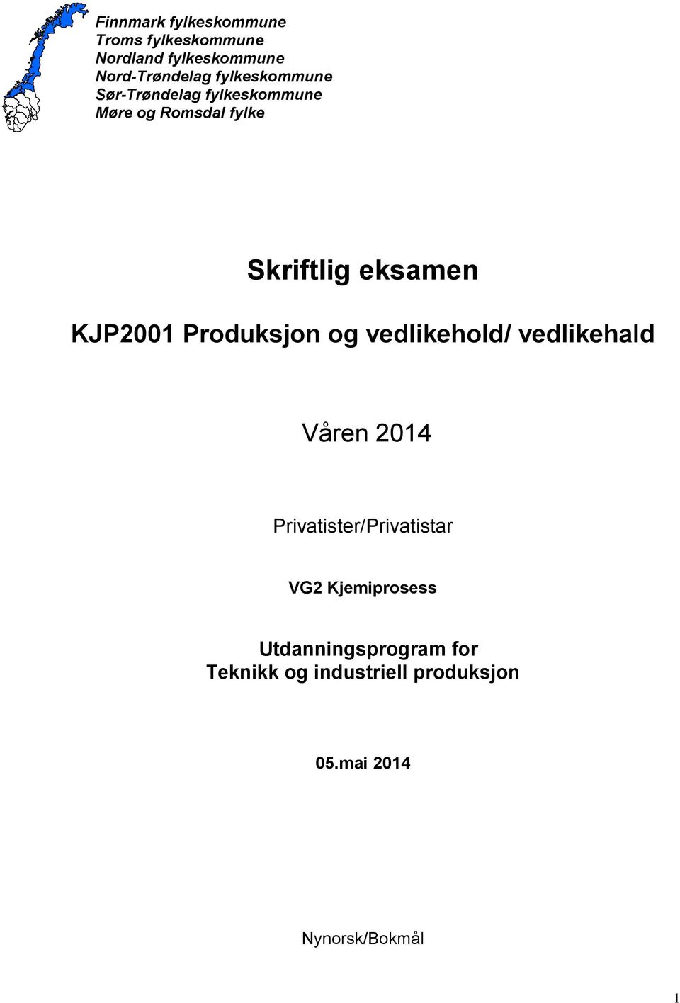 KJP2001 Produksjon og vedlikehold/ vedlikehald Våren 2014 Privatister/Privatistar VG2