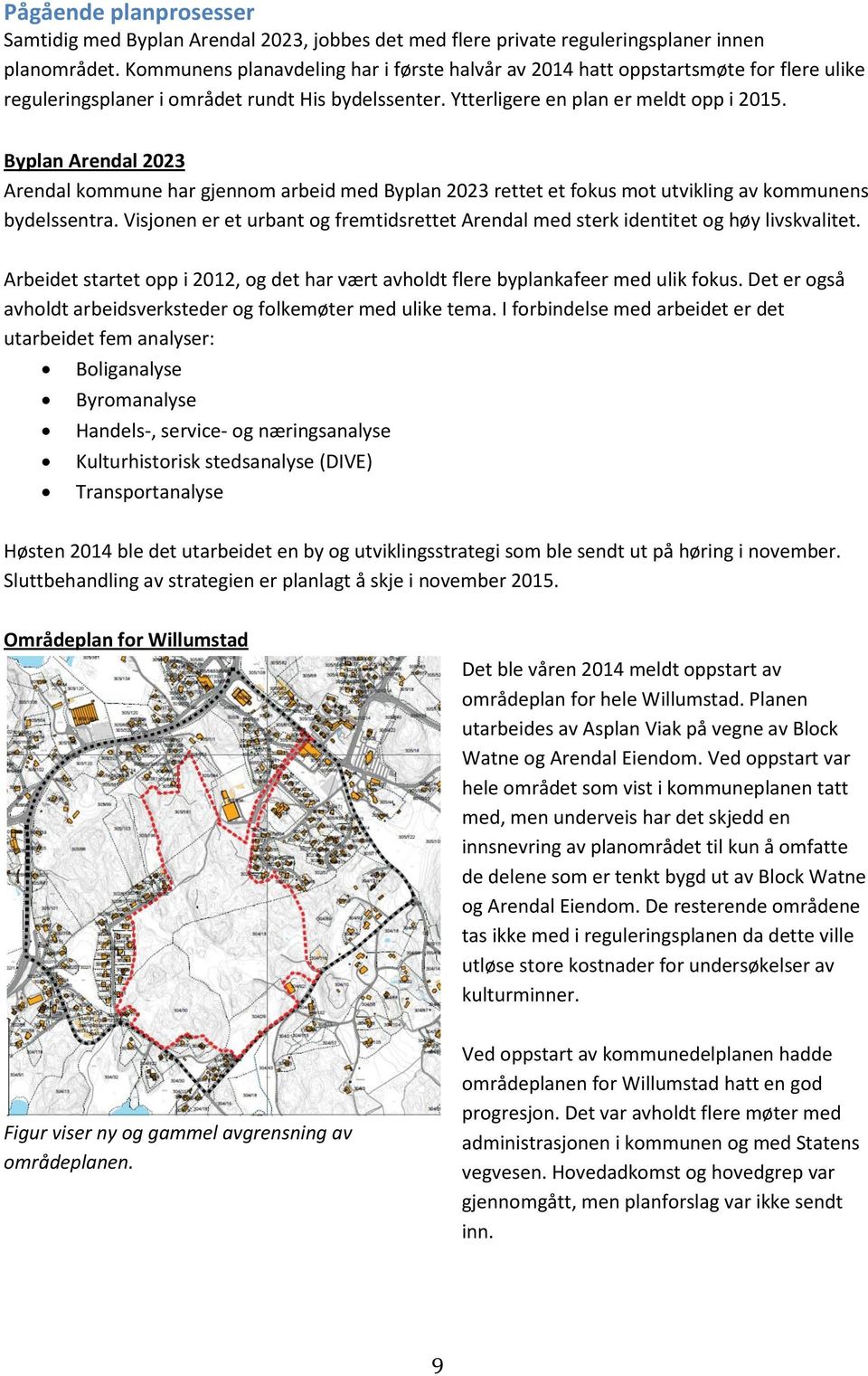 Byplan Arendal 2023 Arendal kommune har gjennom arbeid med Byplan 2023 rettet et fokus mot utvikling av kommunens bydelssentra.