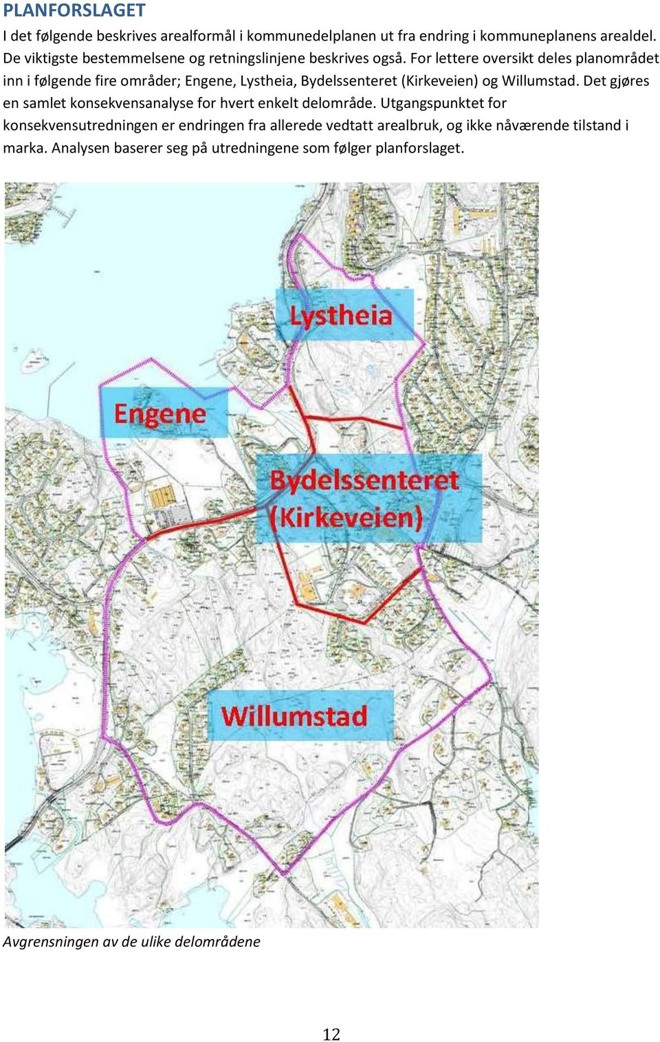 For lettere oversikt deles planområdet inn i følgende fire områder; Engene, Lystheia, Bydelssenteret (Kirkeveien) og Willumstad.