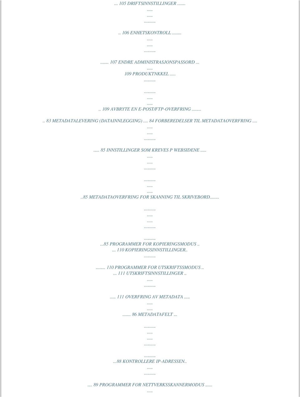 .85 METADATAOVERFRING FOR SKANNING TIL SKRIVEBORD......85 PROGRAMMER FOR KOPIERINGSMODUS..... 110 KOPIERINGSINNSTILLINGER.