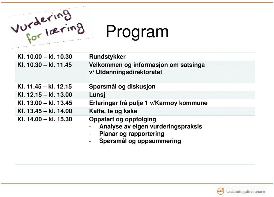 30 Rundstykker Velkommen og informasjon om satsinga v/ Utdanningsdirektoratet Spørsmål og diskusjon