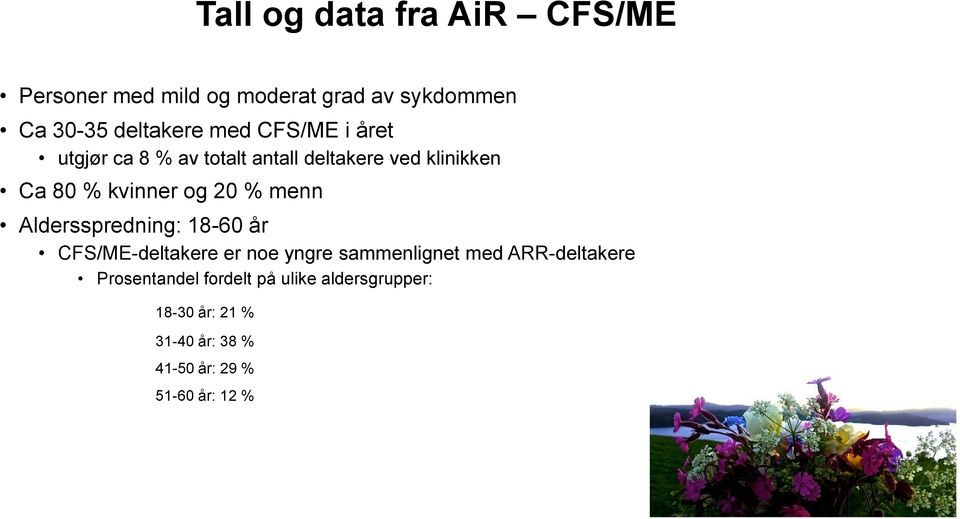 menn Aldersspredning: 18-60 år CFS/ME-deltakere er noe yngre sammenlignet med ARR-deltakere