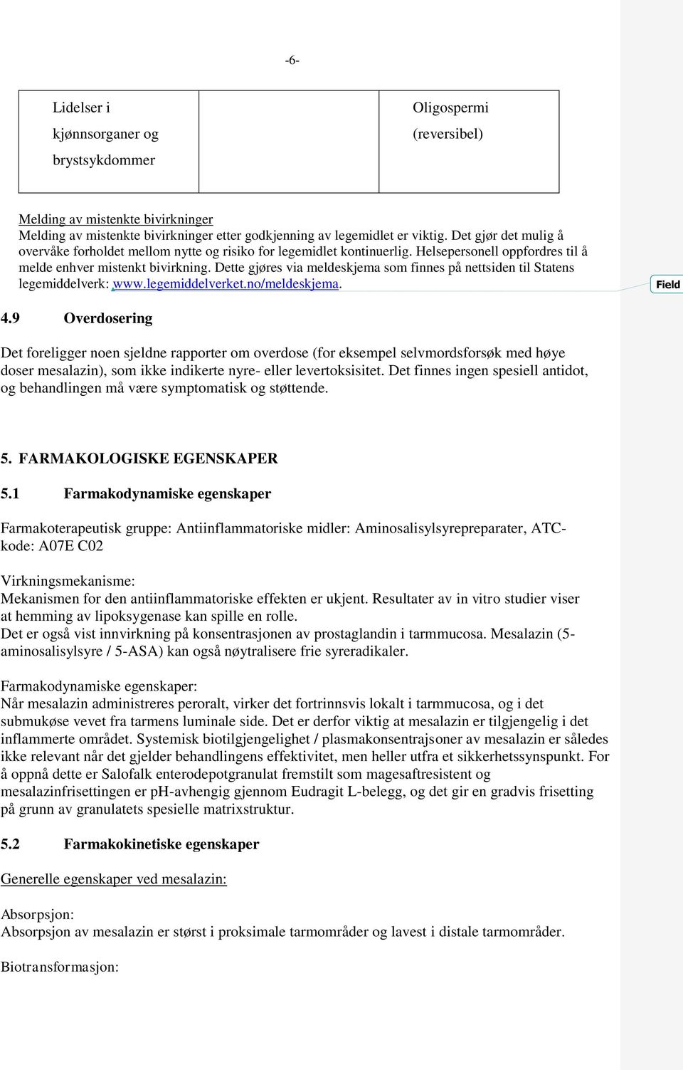 Dette gjøres via meldeskjema som finnes på nettsiden til Statens legemiddelverk: www.legemiddelverket.no/meldeskjema. Field 4.