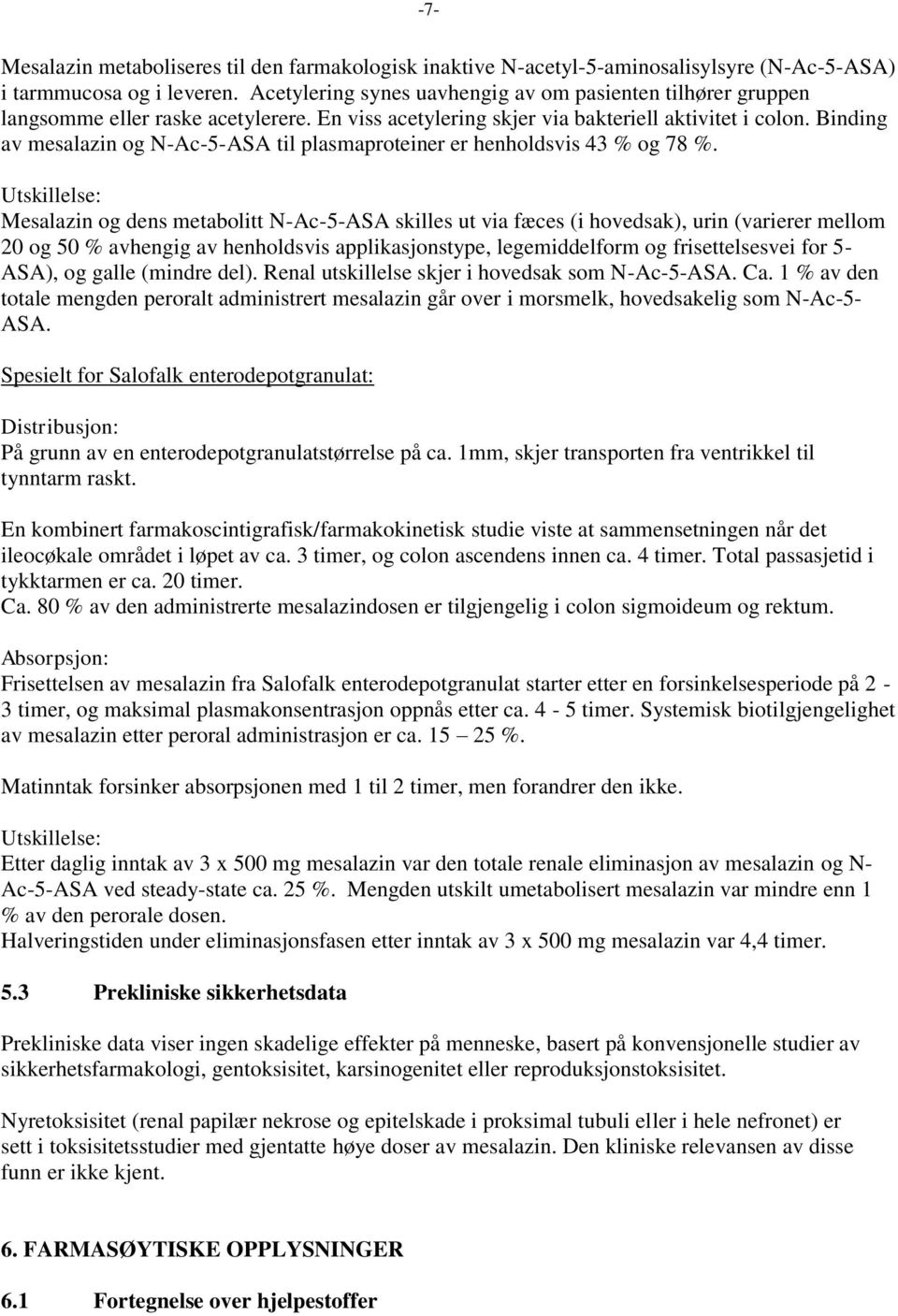 Binding av mesalazin og N-Ac-5-ASA til plasmaproteiner er henholdsvis 43 % og 78 %.