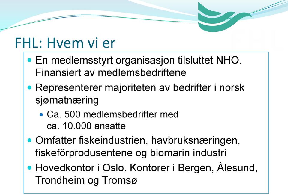 sjømatnæring Ca. 500 medlemsbedrifter med ca. 10.