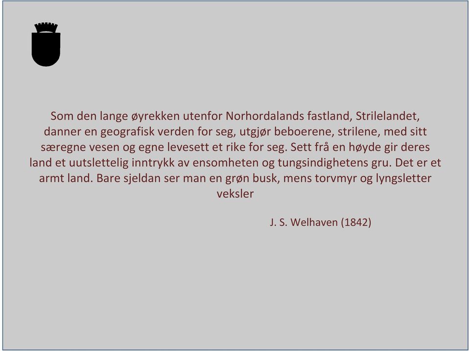 Sett frå en høyde gir deres land et uutslettelig inntrykk av ensomheten og tungsindighetens gru.