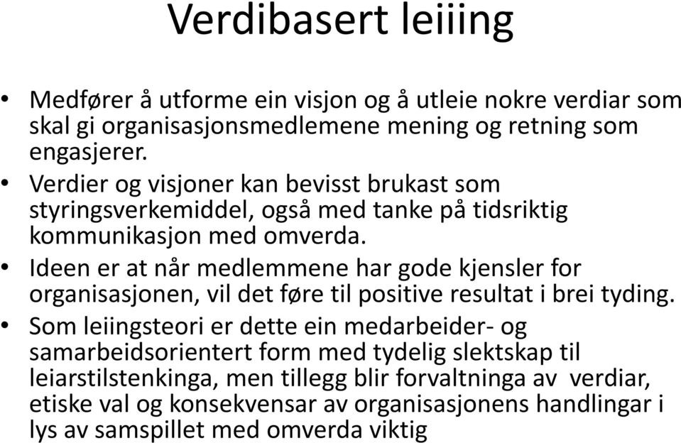 Ideen er at når medlemmene har gode kjensler for organisasjonen, vil det føre til positive resultat i brei tyding.