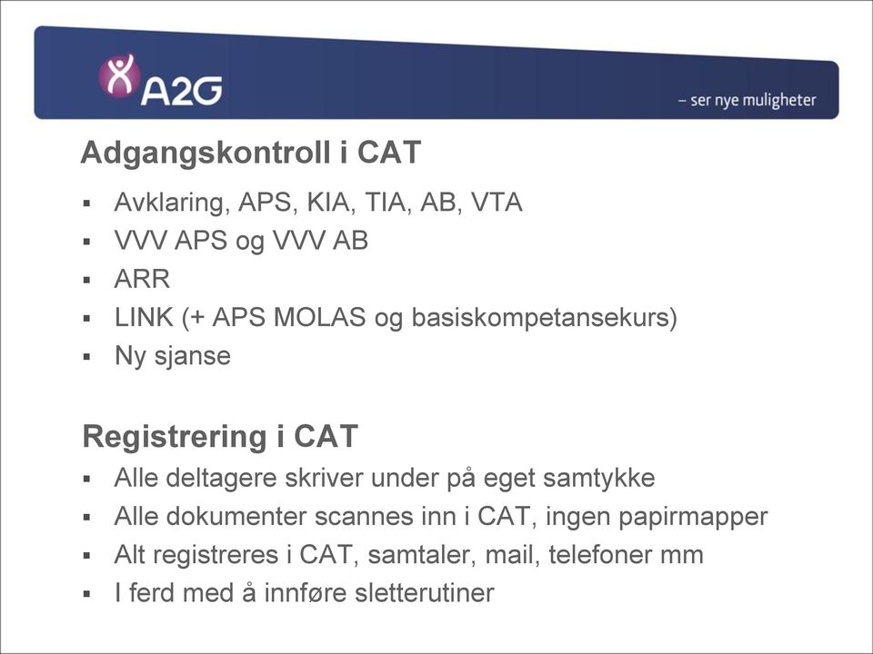 skriver under på eget samtykke Alle dokumenter scannes inn i CAT, ingen papirmapper