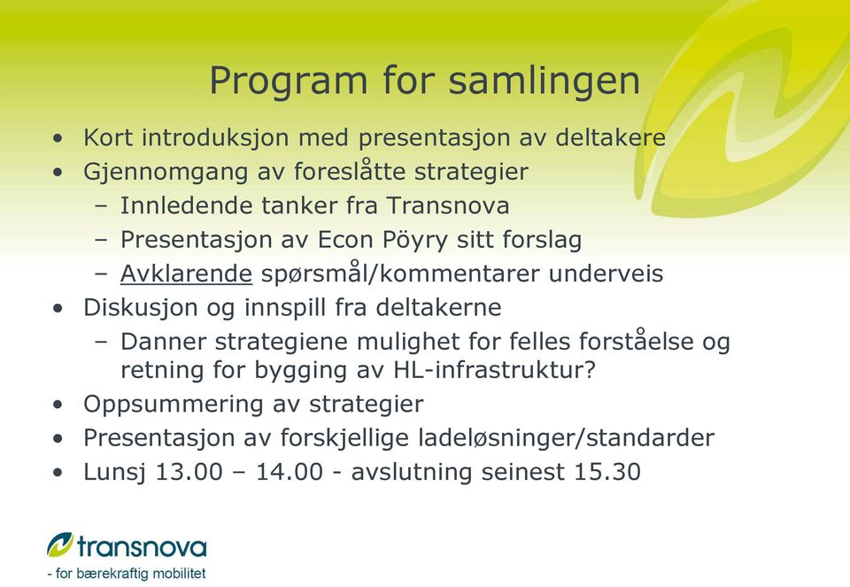 innspill fra deltakerne Danner strategiene mulighet for felles forståelse og retning for bygging av HL-infrastruktur?