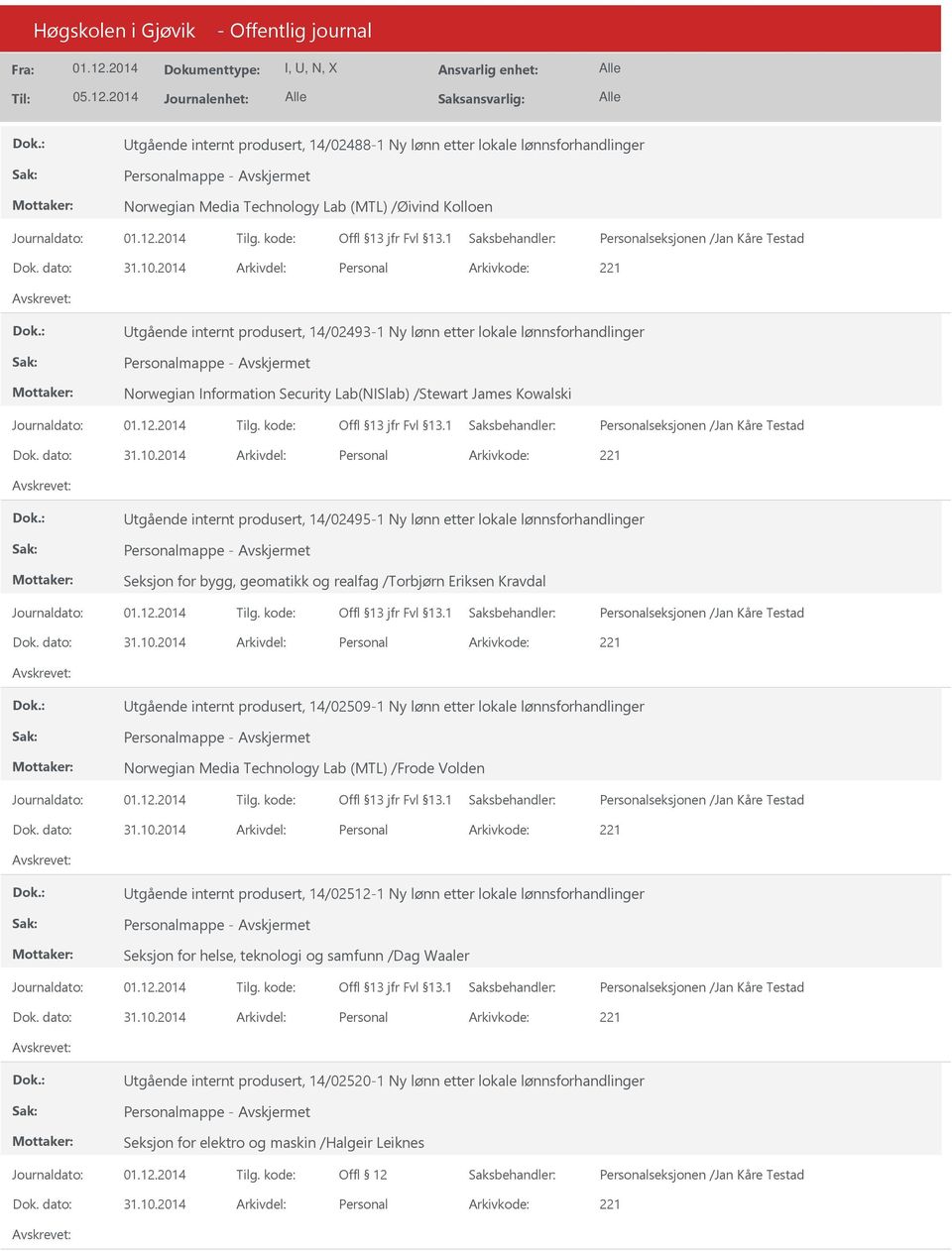 realfag /Torbjørn Eriksen Kravdal tgående internt produsert, 14/02509-1 Ny lønn etter lokale lønnsforhandlinger Norwegian Media Technology Lab (MTL) /Frode Volden tgående internt produsert,