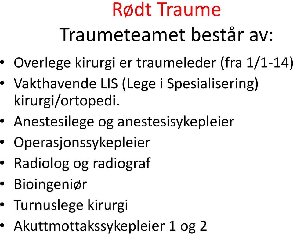 Anestesilege og anestesisykepleier Operasjonssykepleier Radiolog og