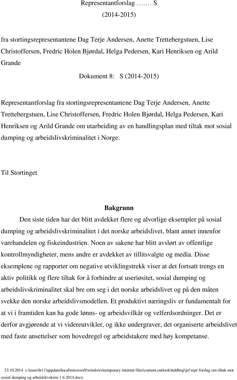 (2014-2015) Representantforslag fra stortingsrepresentantene Dag Terje Andersen, Anette Trettebergstuen, Lise Christoffersen, Fredric Holen Bjørdal, Helga Pedersen, Kari Henriksen og Arild Grande om