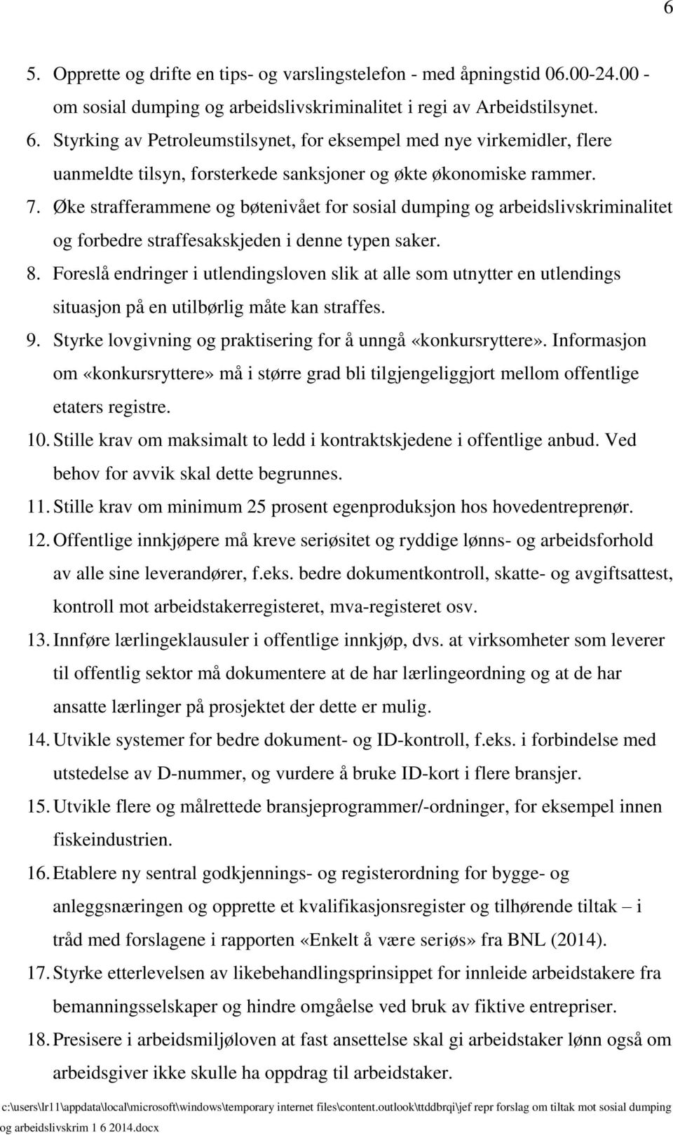 Øke strafferammene og bøtenivået for sosial dumping og arbeidslivskriminalitet og forbedre straffesakskjeden i denne typen saker. 8.