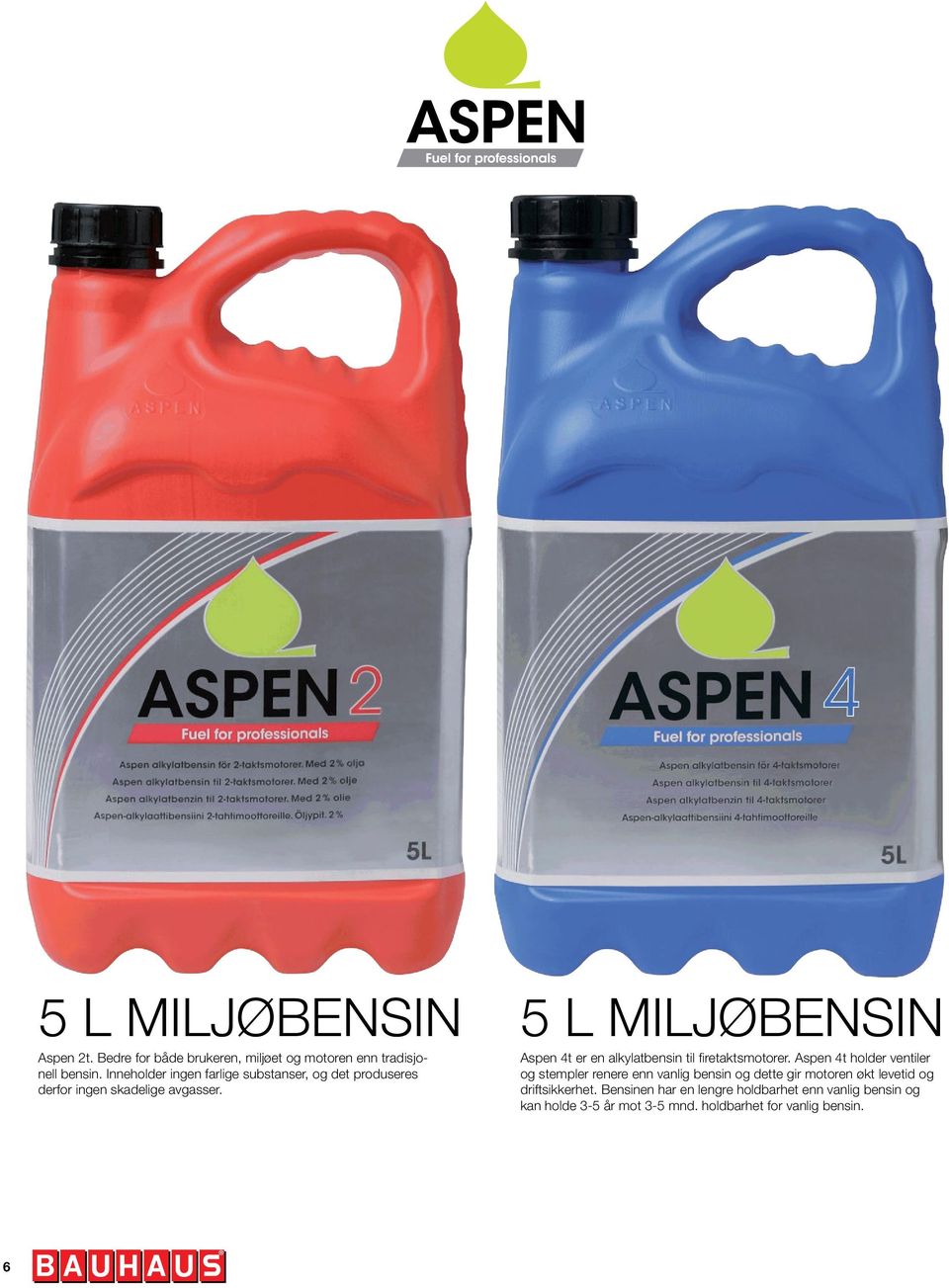 Aspen 4t er en alkylatbensin til firetaktsmotorer.