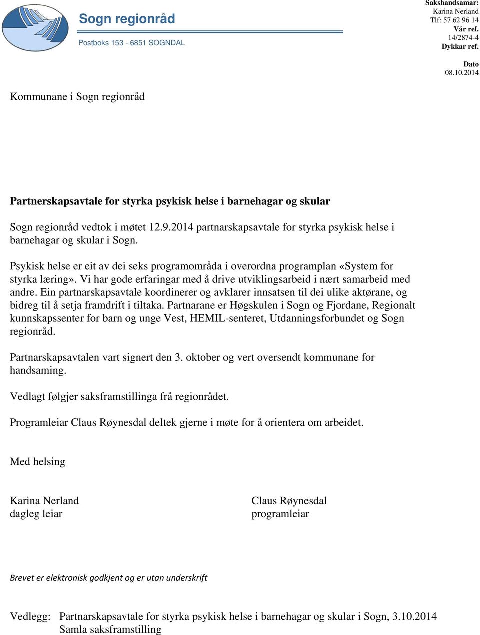 2014 partnarskapsavtale for styrka psykisk helse i barnehagar og skular i Sogn. Psykisk helse er eit av dei seks programområda i overordna programplan «System for styrka læring».