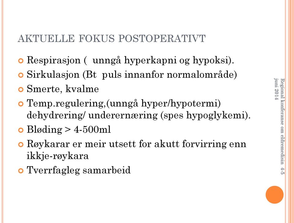 regulering,(unngå hyper/hypotermi) dehydrering/ underernæring (spes hypoglykemi).