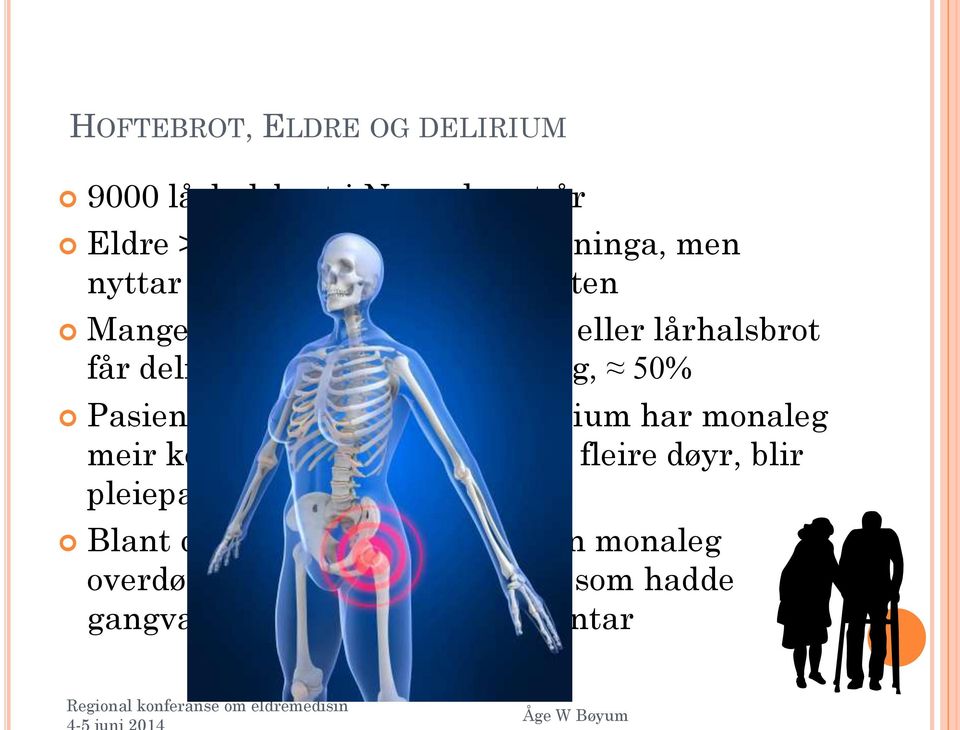 hoftebrot og delirium har monaleg meir komplikasjonar enn andre( fleire døyr, blir pleiepasientar, eller invalid) Blant desse