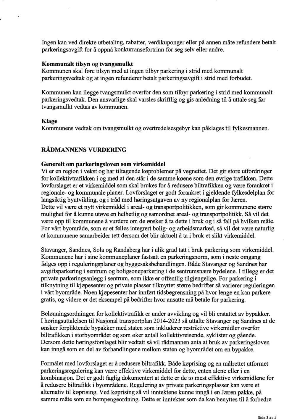 Kommunen kan ilegge tvangsmulkt overfor den som tilbyr parkering i strid med kommunalt parkeringsvedtak.