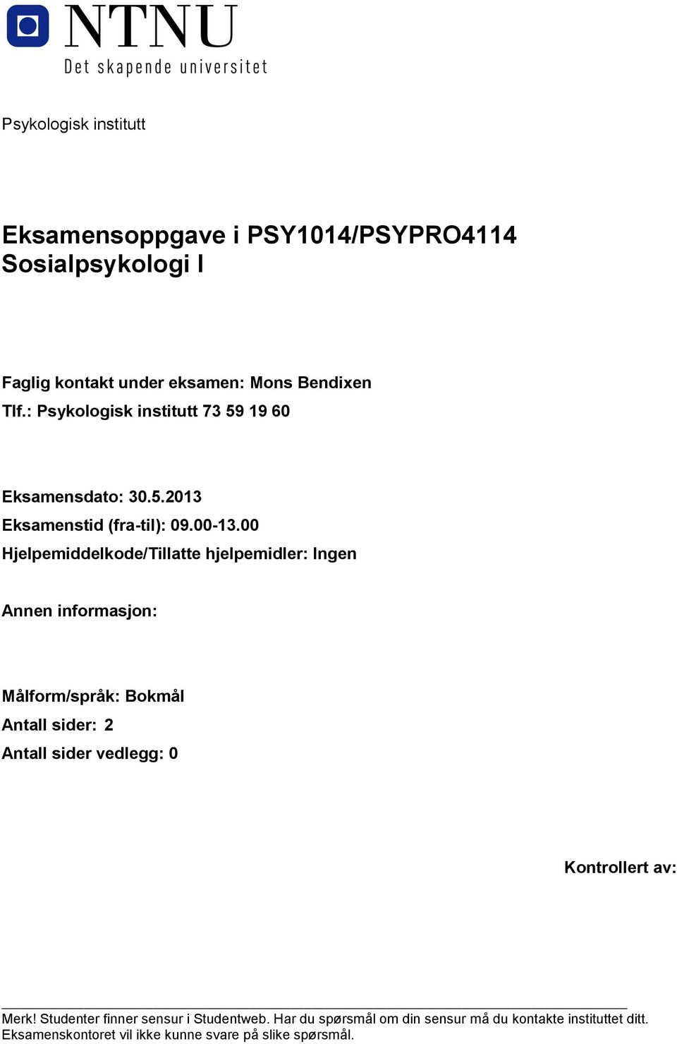 00 Hjelpemiddelkode/Tillatte hjelpemidler: Ingen Annen informasjon: Målform/språk: Bokmål Antall sider: 2 Antall sider vedlegg: 0