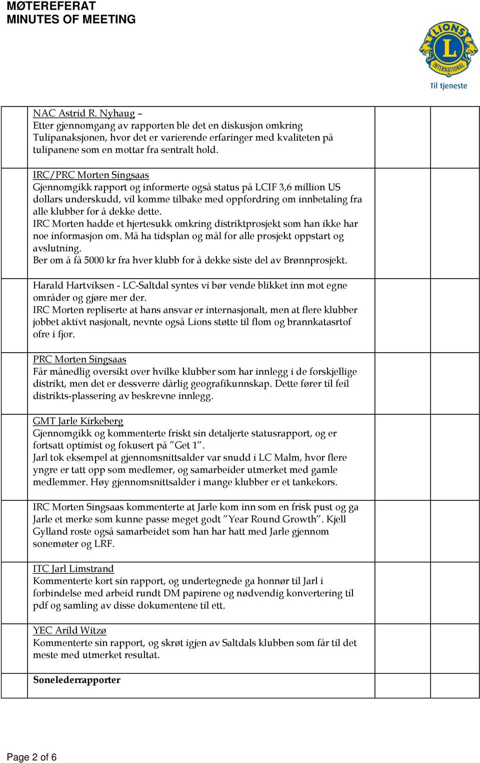 IRC Morten hadde et hjertesukk omkring distriktprosjekt som han ikke har noe informasjon om. Må ha tidsplan og mål for alle prosjekt oppstart og avslutning.