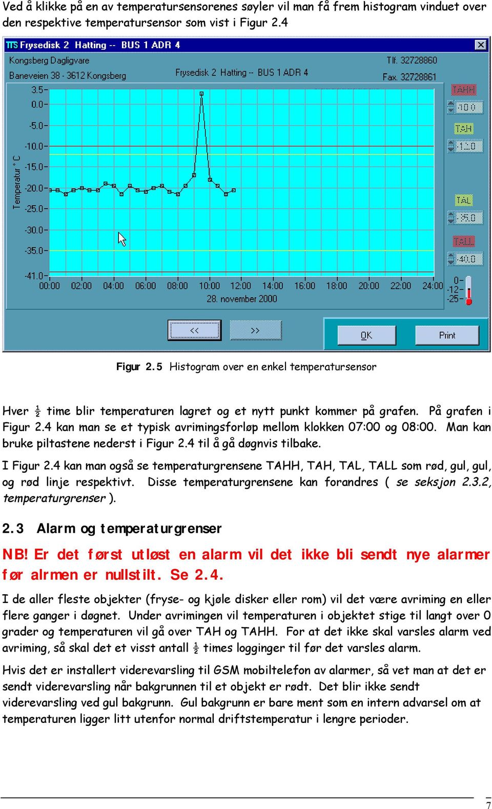 4 kan man se et typisk avrimingsforløp mellom klokken 07:00 og 08:00. Man kan bruke piltastene nederst i Figur 2.4 til å gå døgnvis tilbake. I Figur 2.