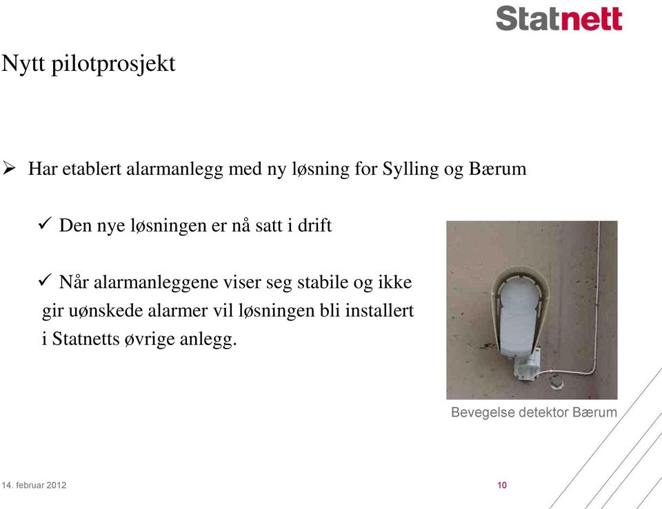 seg stabile og ikke gir uønskede alarmer vil løsningen bli installert