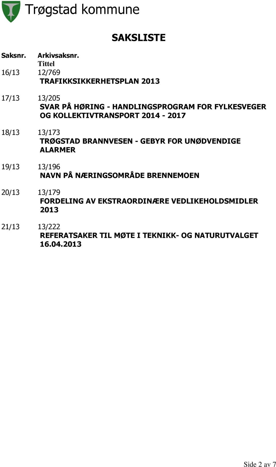 FYLKESVEGER OG KOLLEKTIVTRANSPORT 2014-2017 18/13 13/173 TRØGSTAD BRANNVESEN - GEBYR FOR UNØDVENDIGE ALARMER