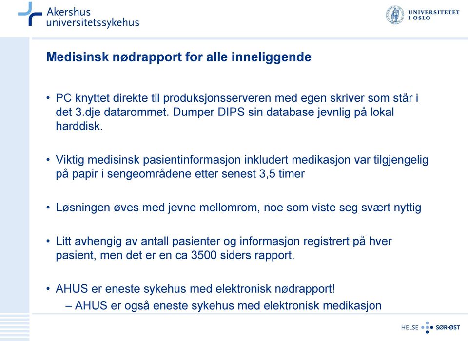 Viktig medisinsk pasientinformasjon inkludert medikasjon var tilgjengelig på papir i sengeområdene etter senest 3,5 timer Løsningen øves med jevne