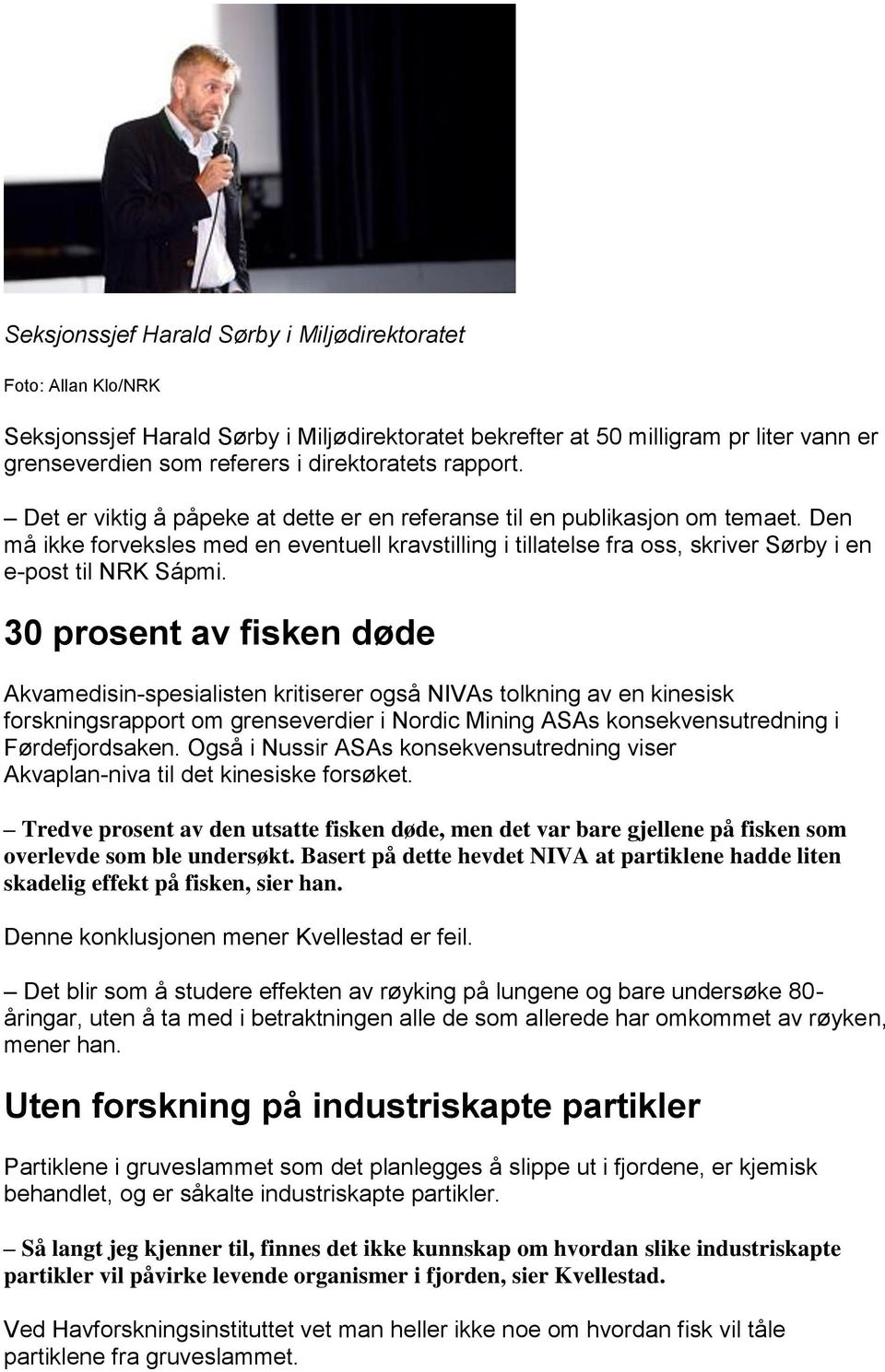 Den må ikke forveksles med en eventuell kravstilling i tillatelse fra oss, skriver Sørby i en e-post til NRK Sápmi.