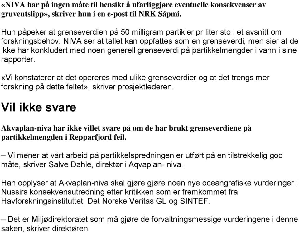 NIVA ser at tallet kan oppfattes som en grenseverdi, men sier at de ikke har konkludert med noen generell grenseverdi på partikkelmengder i vann i sine rapporter.