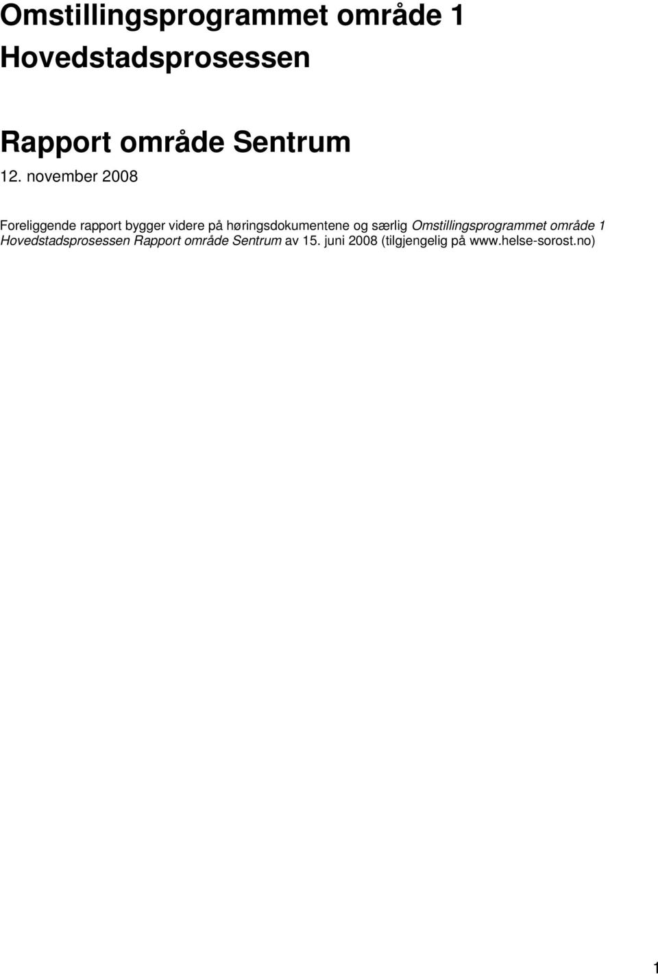 november 2008 Foreliggende rapport bygger videre på høringsdokumentene