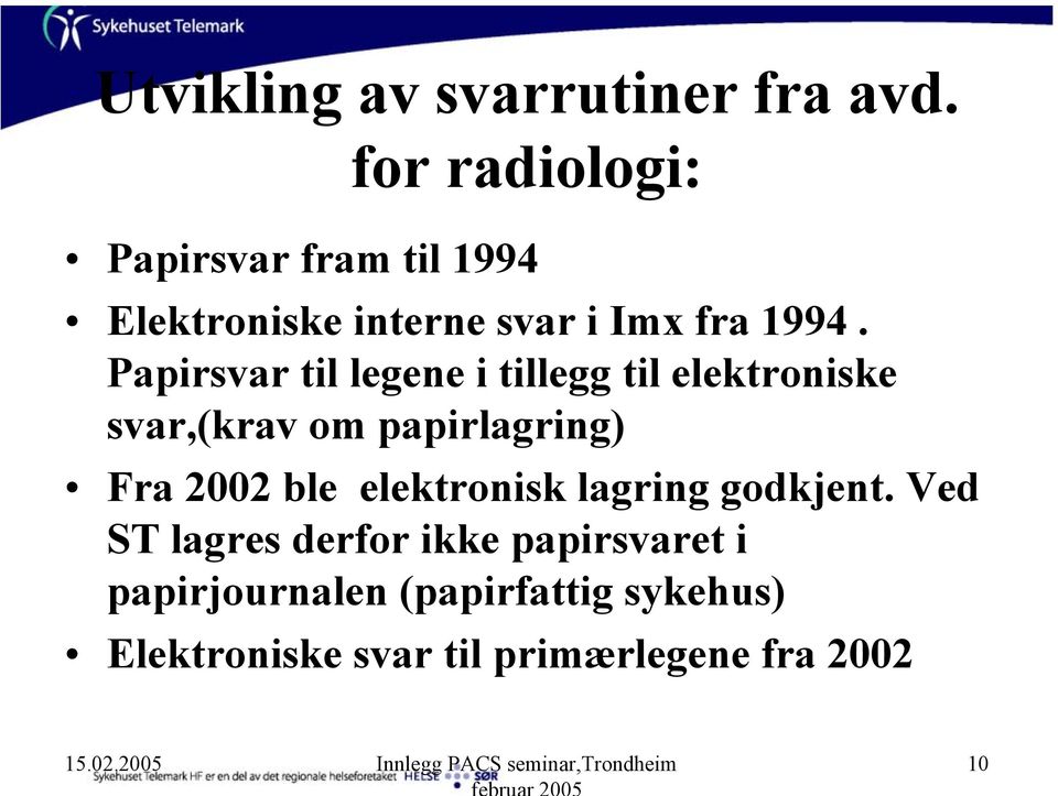 Papirsvar til legene i tillegg til elektroniske svar,(krav om papirlagring) Fra 2002 ble