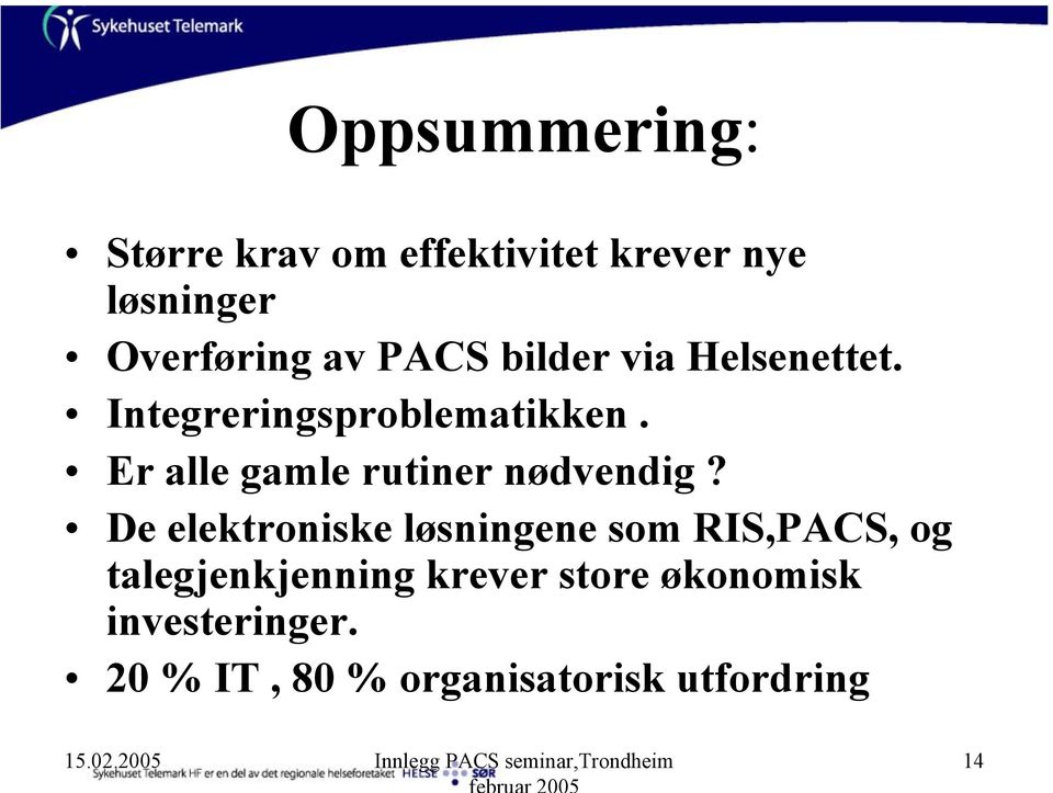 De elektroniske løsningene som RIS,PACS, og talegjenkjenning krever store økonomisk