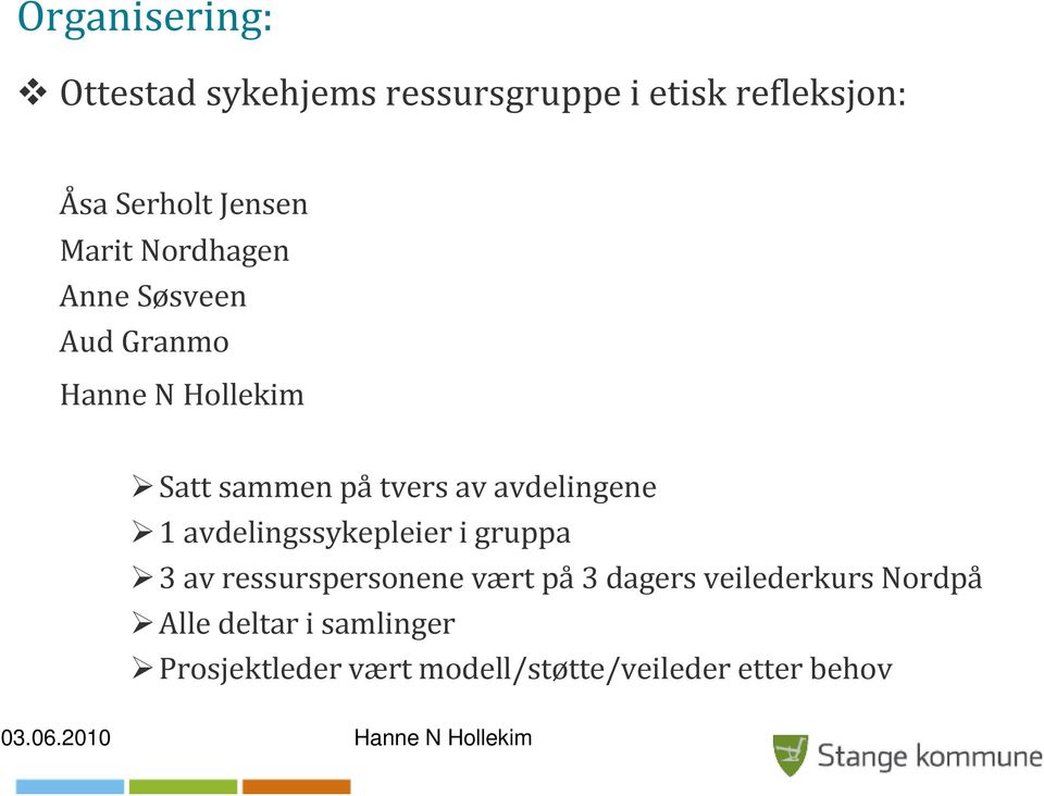 avdelingene 1 avdelingssykepleier i gruppa 3 av ressurspersonene vært på 3 dagers