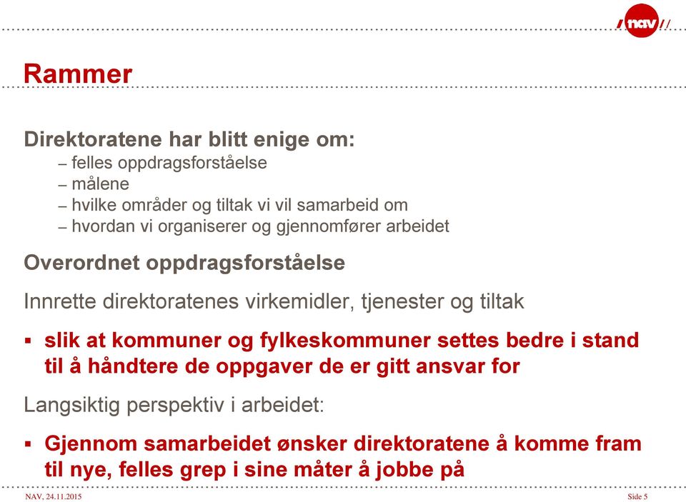 slik at kommuner og fylkeskommuner settes bedre i stand til å håndtere de oppgaver de er gitt ansvar for Langsiktig perspektiv i