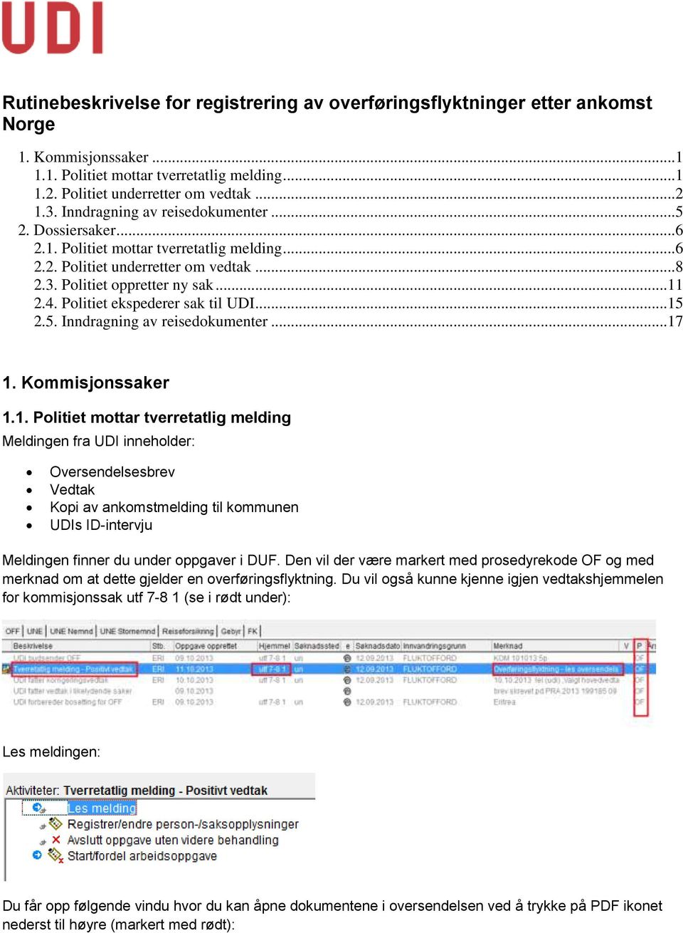 Politiet ekspederer sak til UDI... 15