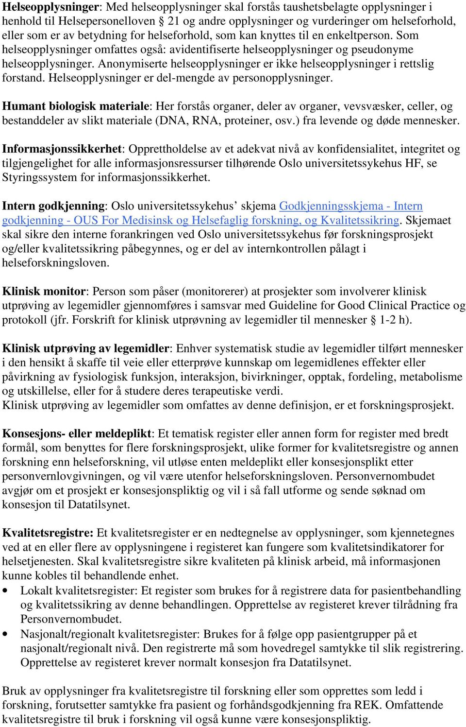 Anonymiserte helseopplysninger er ikke helseopplysninger i rettslig forstand. Helseopplysninger er del-mengde av personopplysninger.