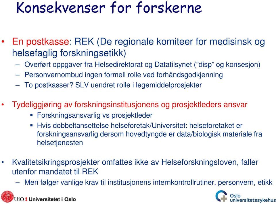 SLV uendret rolle i legemiddelprosjekter Tydeliggjøring av forskningsinstitusjonens og prosjektleders ansvar Forskningsansvarlig vs prosjektleder Hvis dobbeltansettelse