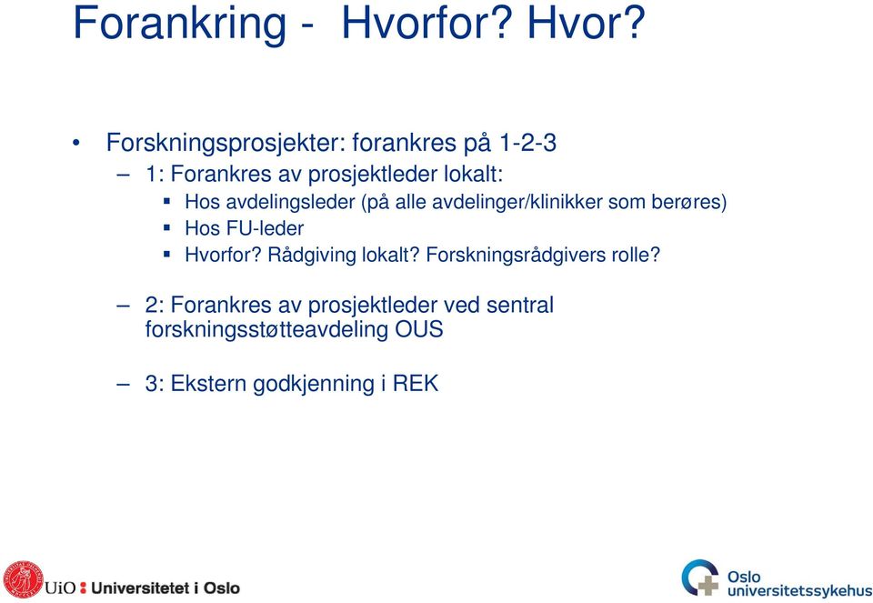 Forskningsprosjekter: forankres på 1-2-3 1: Forankres av prosjektleder lokalt: Hos