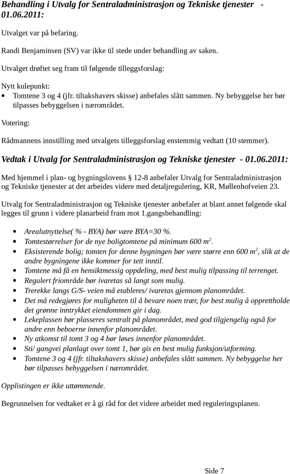 Votering: Rådmannens innstilling med utvalgets tilleggsforslag enstemmig vedtatt (10 stemmer). Vedtak i Utvalg for Sentraladministrasjon og Tekniske tjenester - 01.06.