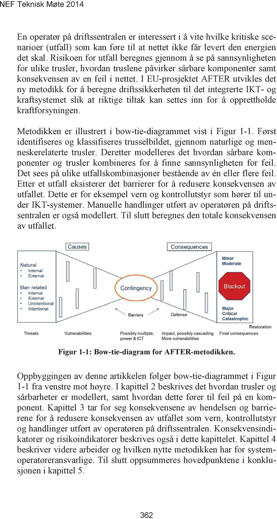 I EU-prosjektet AFTER utvikles det ny metodikk for å beregne driftssikkerheten til det integrerte IKT- og kraftsystemet slik at riktige tiltak kan settes inn for å opprettholde kraftforsyningen.