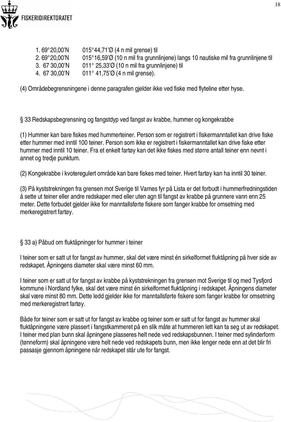 33 Redskapsbegrensning og fangstdyp ved fangst av krabbe, hummer og kongekrabbe (1) Hummer kan bare fiskes med hummerteiner.