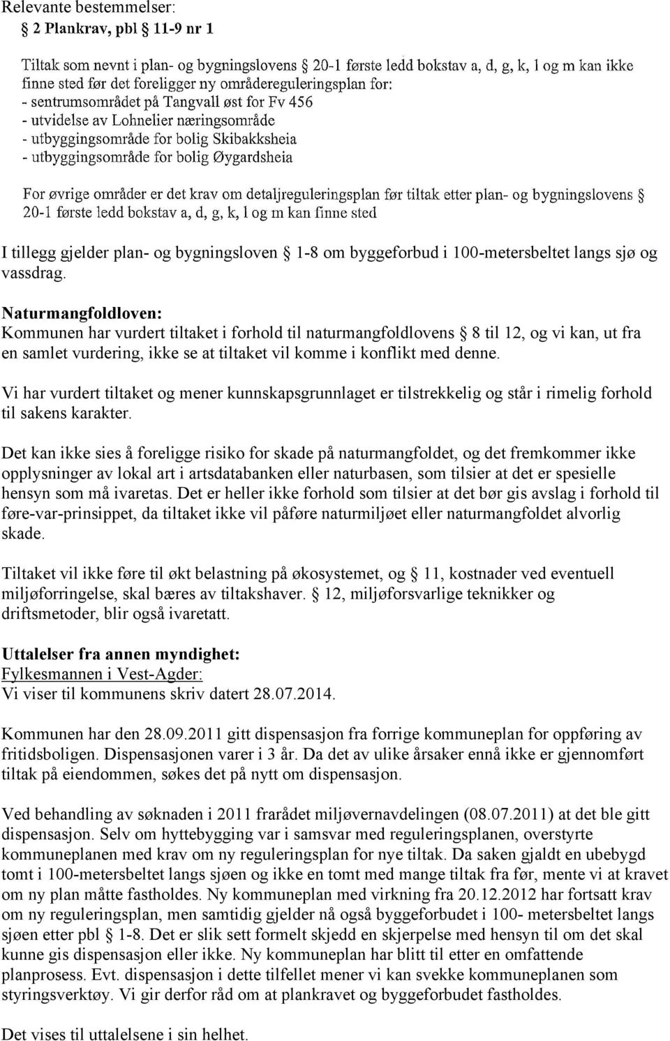 Vi har vurdert tiltaket og mener kunnskapsgrunnlaget er tilstrekkelig og står i rimelig forhold til sakens karakter.