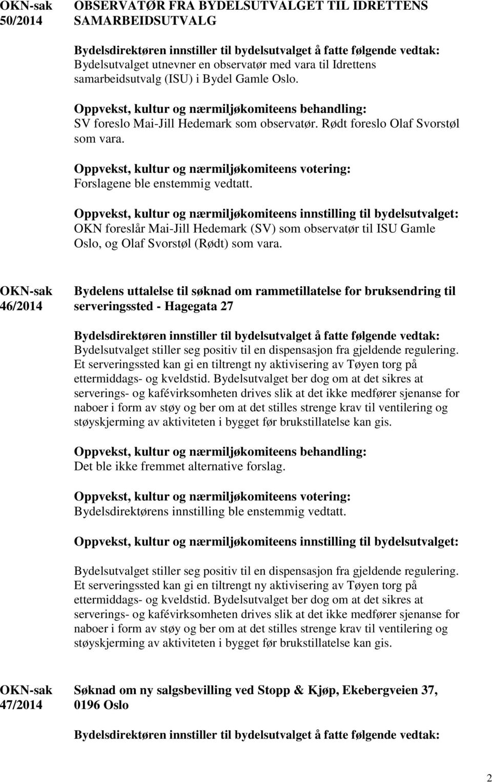 OKN foreslår Mai-Jill Hedemark (SV) som observatør til ISU Gamle Oslo, og Olaf Svorstøl (Rødt) som vara.