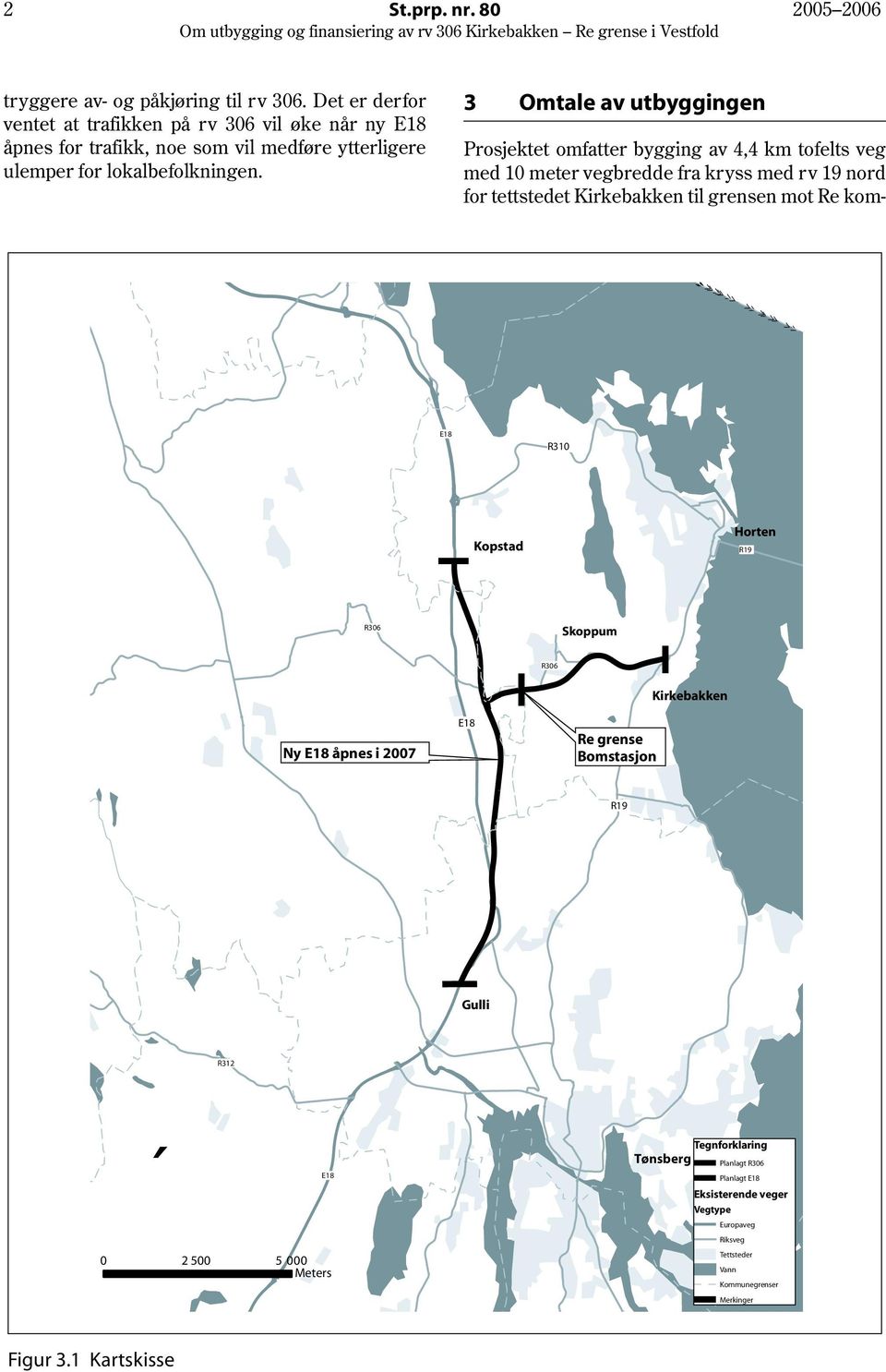 Prosjektet omfatter bygging av 4,4 km tofelts veg med 10 meter vegbredde fra kryss med rv 19 nord for tettstedet Kirkebakken til grensen mot Re kom < < < < < < < < < < < < < < <