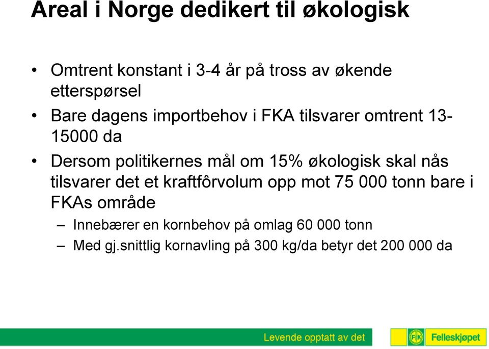 økologisk skal nås tilsvarer det et kraftfôrvolum opp mot 75 000 tonn bare i FKAs område